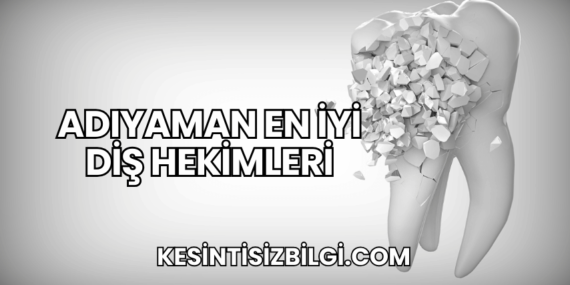 Adıyaman En İyi Diş Hekimleri