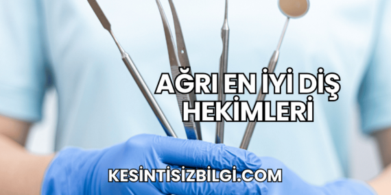 Ağrı En İyi Diş Hekimleri