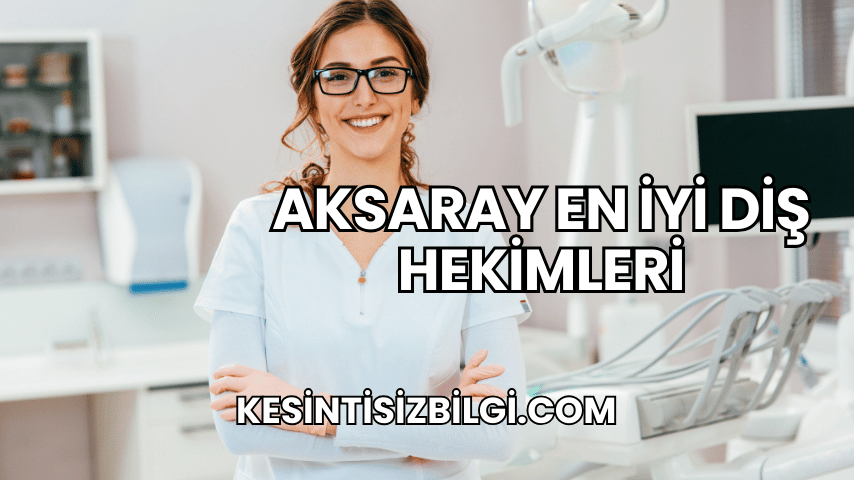 Aksaray En İyi Diş Hekimleri