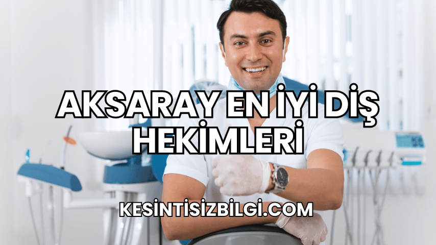 Aksaray En İyi Diş Hekimleri