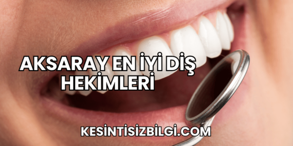 Aksaray En İyi Diş Hekimleri