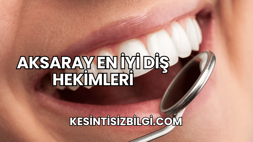 Aksaray En İyi Diş Hekimleri