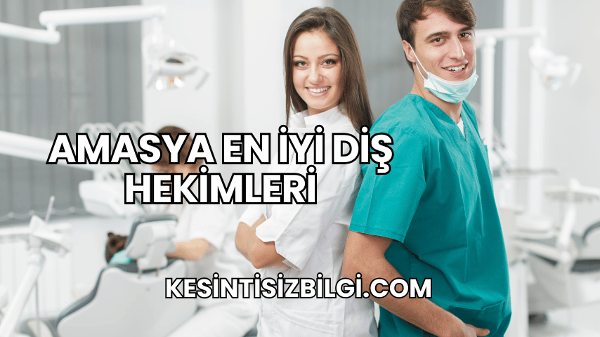Amasya En İyi Diş Hekimleri