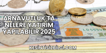 Arnavutluk'ta Nelere Yatırım Yapılabilir 2025
