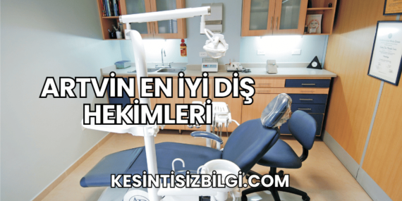 Artvin En İyi Diş Hekimleri