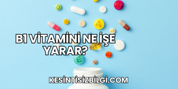 B1 Vitamini Ne İşe Yarar?