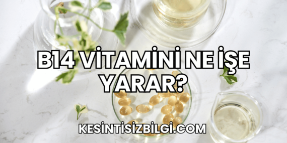B14 Vitamini Ne İşe Yarar?