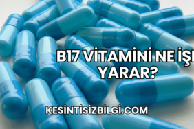 B17 Vitamini Ne İşe Yarar?