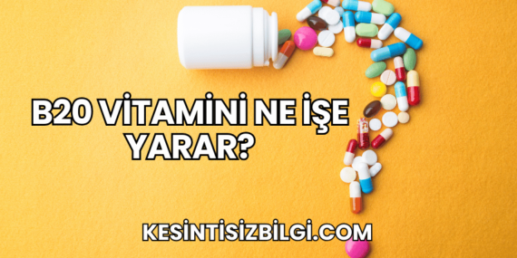 B20 Vitamini Ne İşe Yarar?