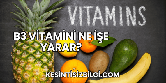 B3 Vitamini Ne İşe Yarar?