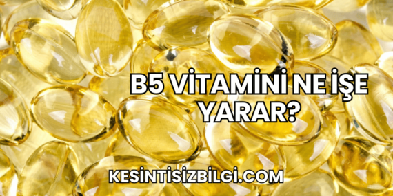 B5 Vitamini Ne İşe Yarar?