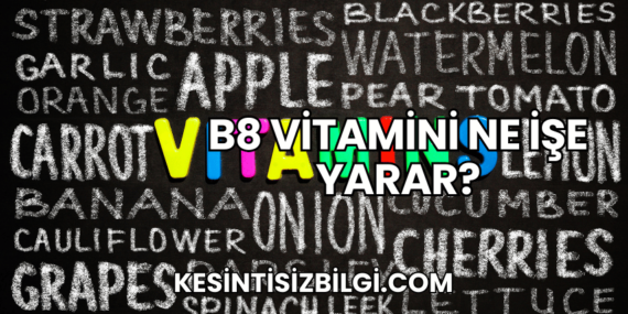 B8 Vitamini Ne İşe Yarar?