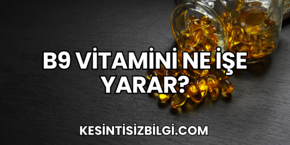 B9 Vitamini Ne İşe Yarar?