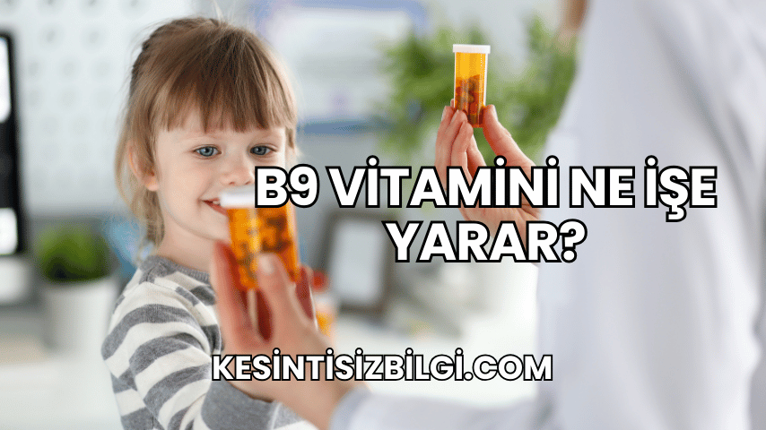 B9 Vitamini Ne İşe Yarar?