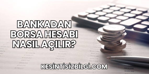 Bankadan Borsa Hesabı Nasıl Açılır?