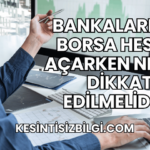 Bankalardan Borsa Hesabı Açarken Nelere Dikkat Edilmelidir?
