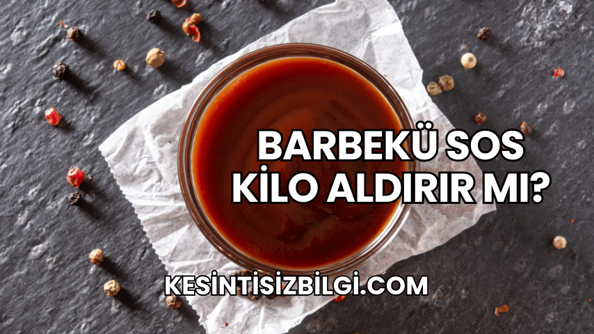 Barbekü Sos Kilo Aldırır mı?