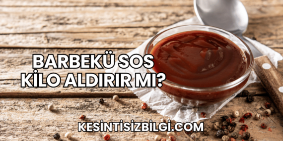 Barbekü Sos Kilo Aldırır mı?