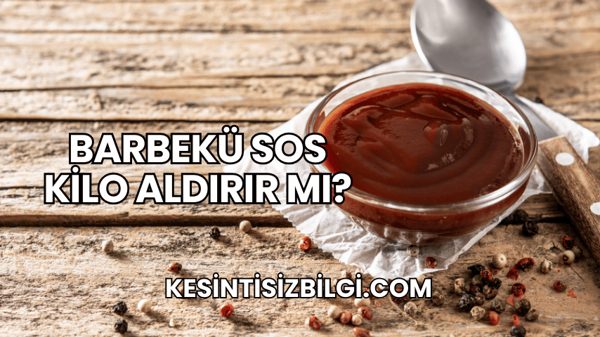 Barbekü Sos Kilo Aldırır mı?