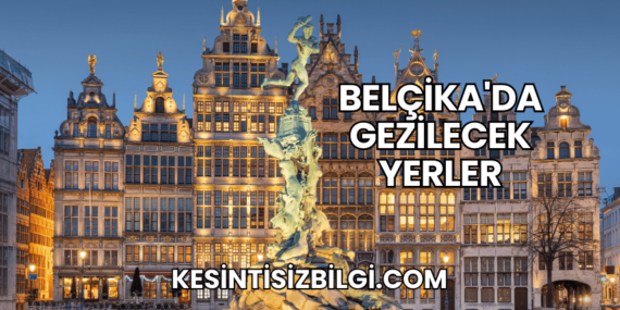 Belçika’da Gezilecek Yerler