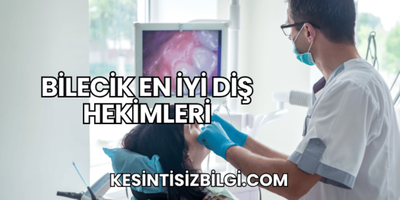 Bilecik En İyi Diş Hekimleri