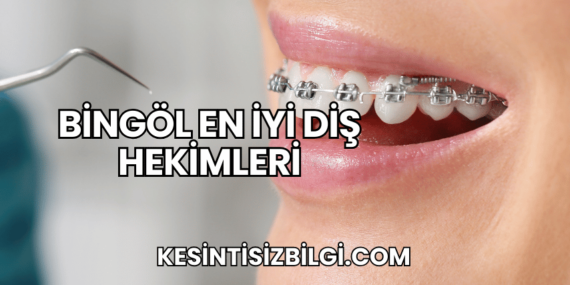 Bingöl En İyi Diş Hekimleri