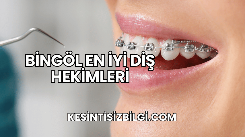 Bingöl En İyi Diş Hekimleri