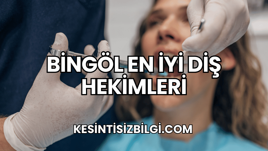 Bingöl En İyi Diş Hekimleri