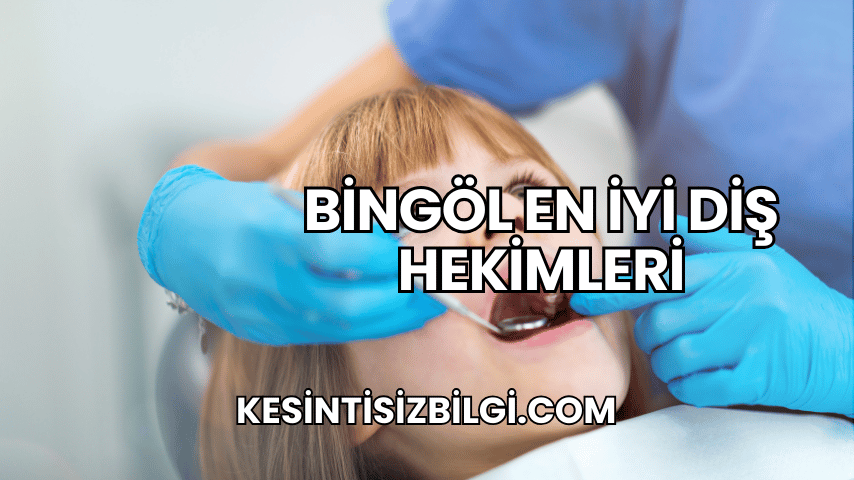 Bingöl En İyi Diş Hekimleri