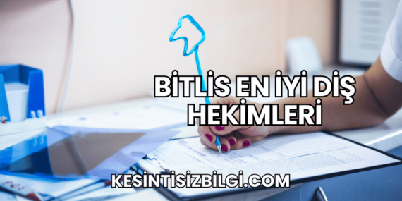 Bitlis En İyi Diş Hekimleri