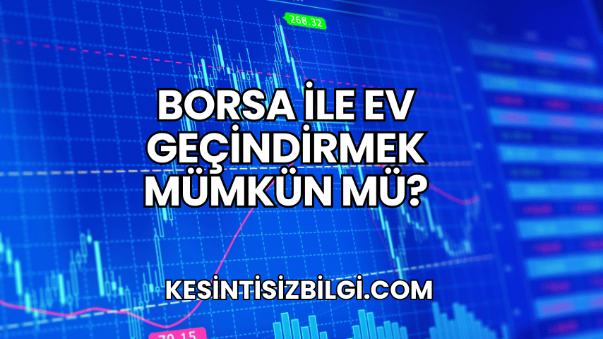 Borsa ile Ev Geçindirmek Mümkün mü?