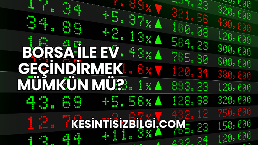 Borsa ile Ev Geçindirmek Mümkün mü?