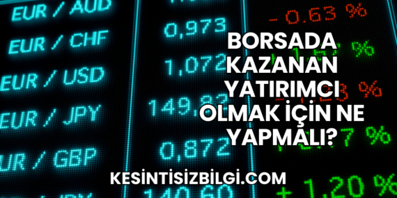 Borsada Kazanan Yatırımcı Olmak için Ne Yapmalı?