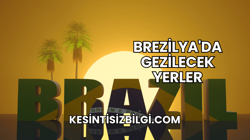 Brezilya'da Gezilecek Yerler