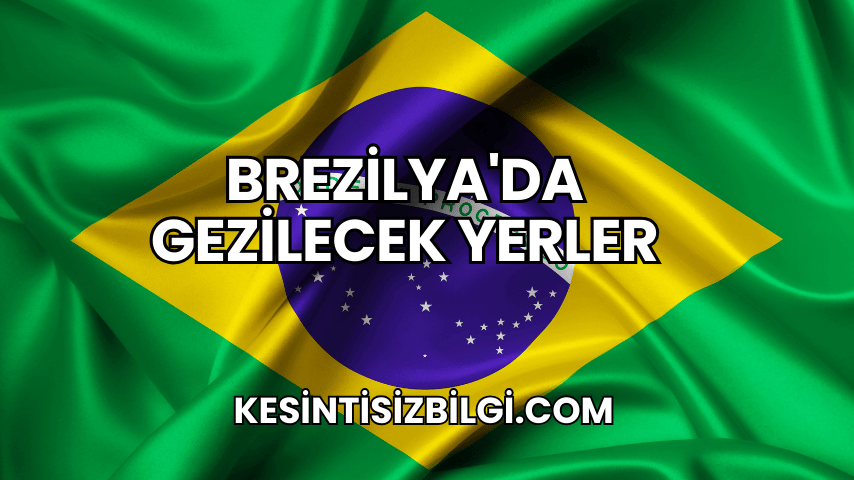 Brezilya'da Gezilecek Yerler