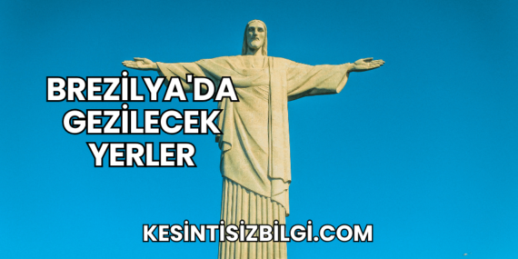 Brezilya’da Gezilecek Yerler