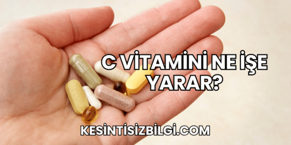 C Vitamini Ne İşe Yarar?