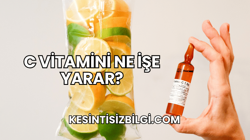 C Vitamini Ne İşe Yarar?