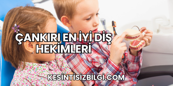 Çankırı En İyi Diş Hekimleri