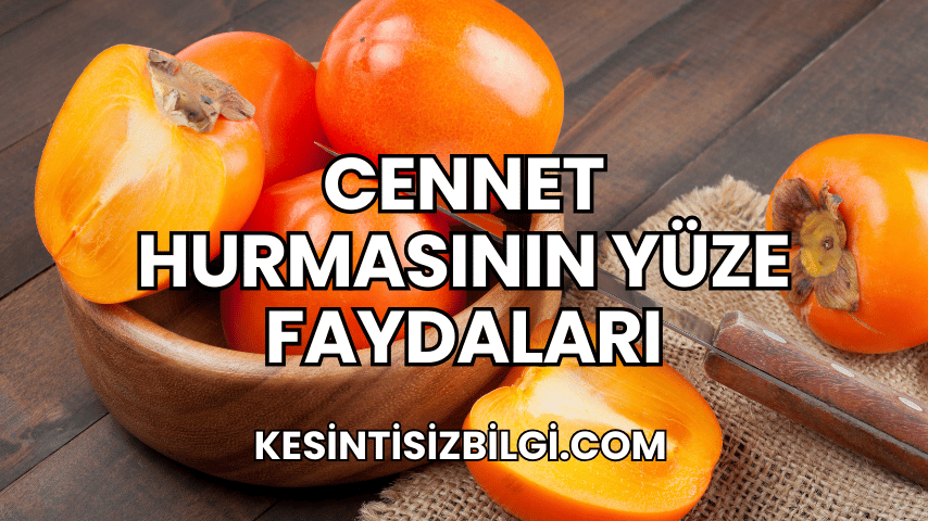 Cennet Hurmasının Yüze Faydaları
