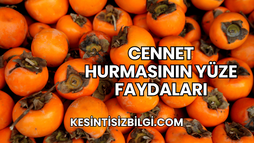 Cennet Hurmasının Yüze Faydaları