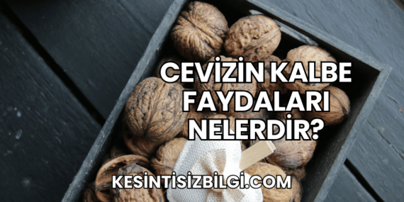 Cevizin Kalbe Faydaları Nelerdir?
