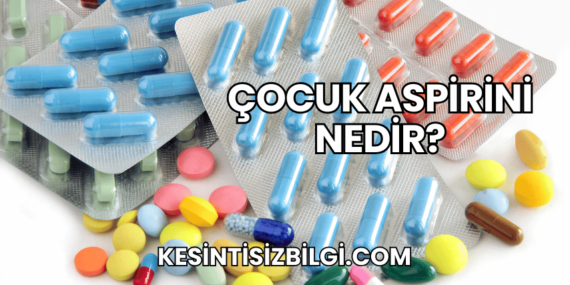 Çocuk Aspirini Nedir?