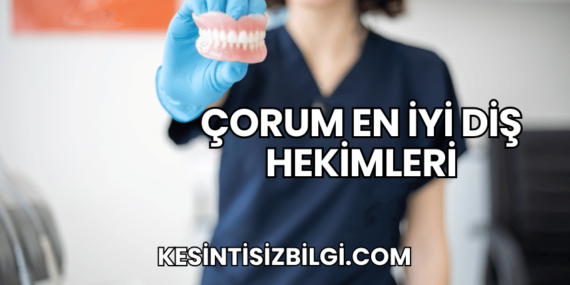 Çorum En İyi Diş Hekimleri
