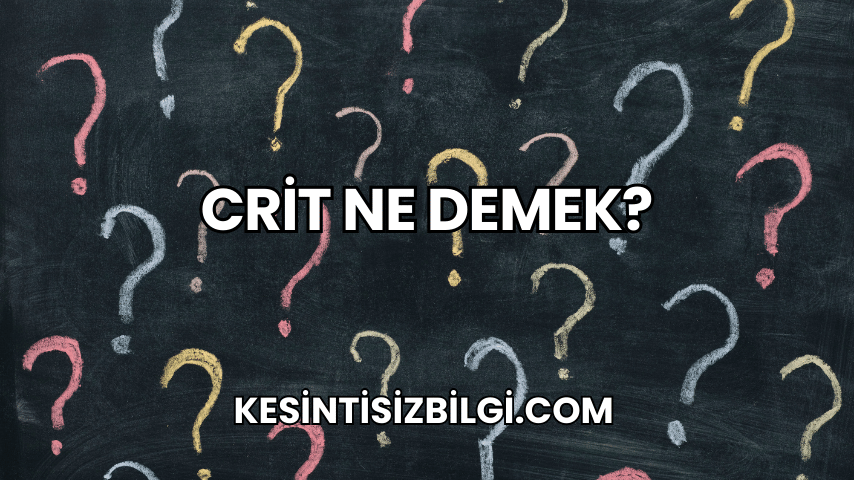 Crit Ne Demek?