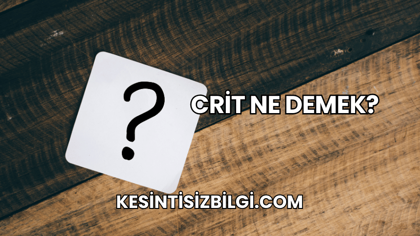 Crit Ne Demek?