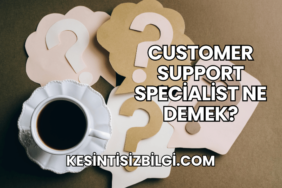 Customer Support Specialist Ne Demek?