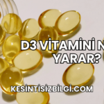 D3 Vitamini Ne İşe Yarar?