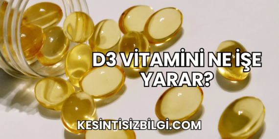 D3 Vitamini Ne İşe Yarar?