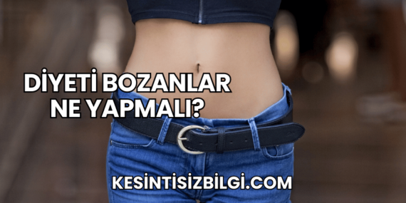 Diyeti Bozanlar Ne Yapmalı?